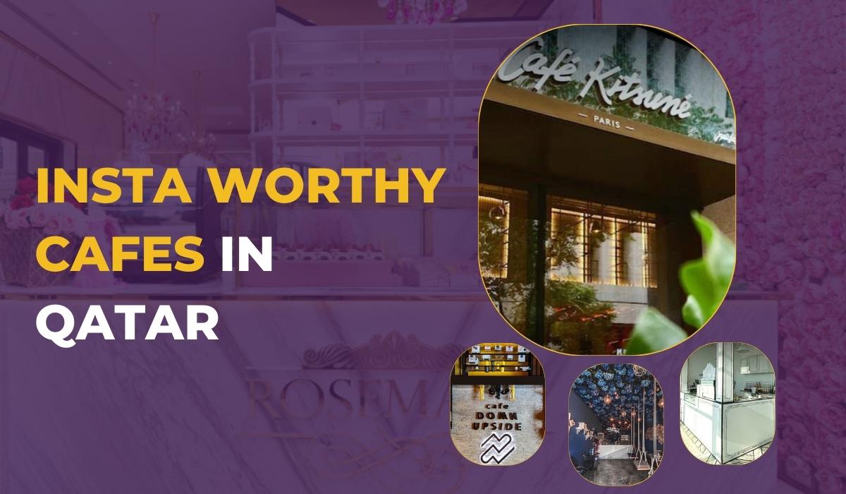 Insta-worthy Cafes in Qatar